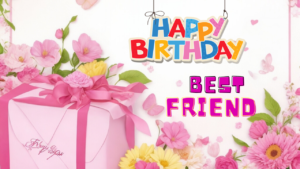 Happy Birthday For Best Friend