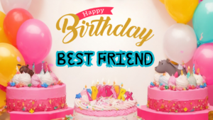 Happy Birthday Wishes For Best Friend