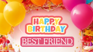 Happy Birthday Wishes For Best Friend