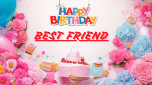 Happy Birthday For Best Friend