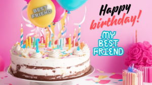 Happy Birthday For Best Friend